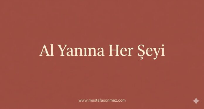 Al Yanına Her Şeyi